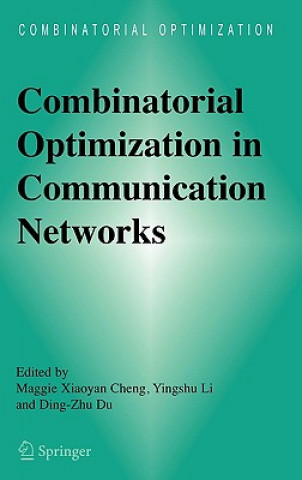 Kniha Combinatorial Optimization in Communication Networks Maggie Xiaoyan Cheng