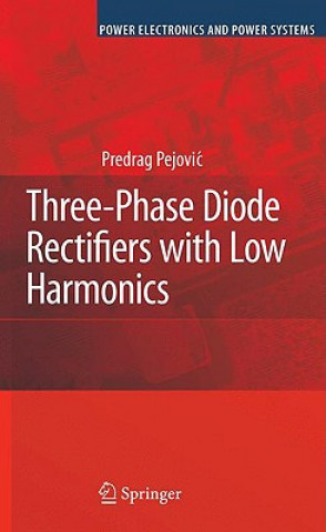 Knjiga Three-Phase Diode Rectifiers with Low Harmonics Predrag Pejovic