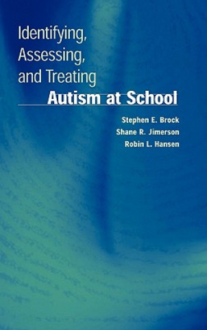 Книга Identifying, Assessing, and Treating Autism at School S. E. Brock