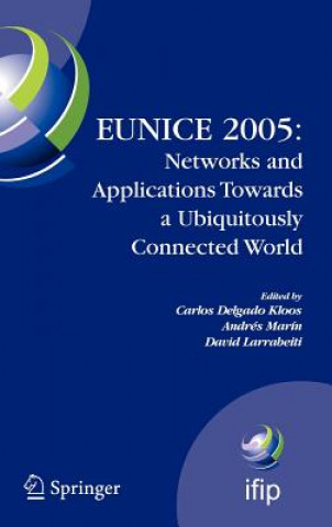 Kniha EUNICE 2005: Networks and Applications Towards a Ubiquitously Connected World Carlos Delgado Kloos