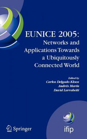 Książka EUNICE 2005: Networks and Applications Towards a Ubiquitously Connected World Carlos Delgado Kloos