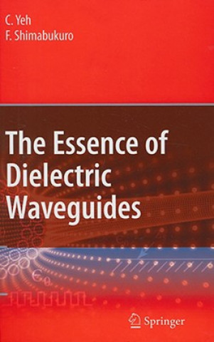 Carte The Essence of Dielectric Waveguides C. Yeh