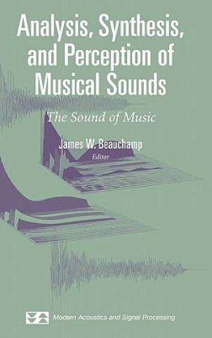Kniha Analysis, Synthesis, and Perception of Musical Sounds James Beauchamp