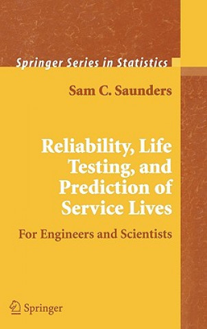 Kniha Reliability, Life Testing and the Prediction of Service Lives Sam C. Saunders