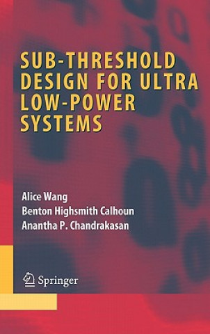 Carte Sub-threshold Design for Ultra Low-Power Systems Alice Wang