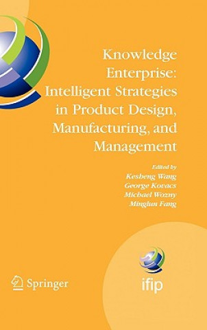 Kniha Knowledge Enterprise: Intelligent Strategies in Product Design, Manufacturing, and Management Kesheng Wang