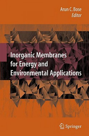 Knjiga Inorganic Membranes for Energy and Environmental Applications Arun C. Bose