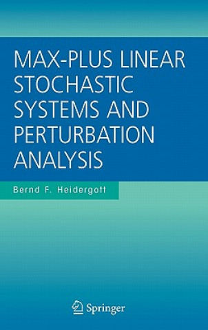 Knjiga Max-Plus Linear Stochastic Systems and Perturbation Analysis Bernd Heidergott