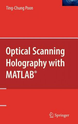 Könyv Optical Scanning Holography with MATLAB (R) Ting-Chung Poon