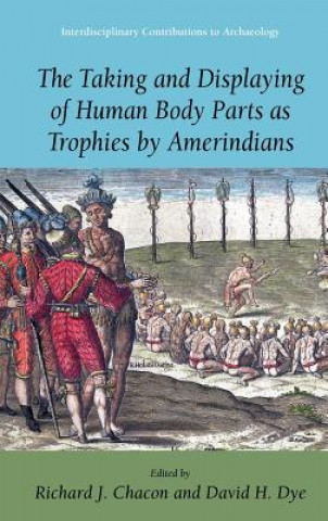 Könyv Taking and Displaying of Human Body Parts as Trophies by Amerindians Richard J. Chacon