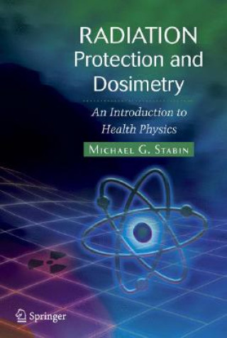 Kniha Radiation Protection and Dosimetry Michael G. Stabin