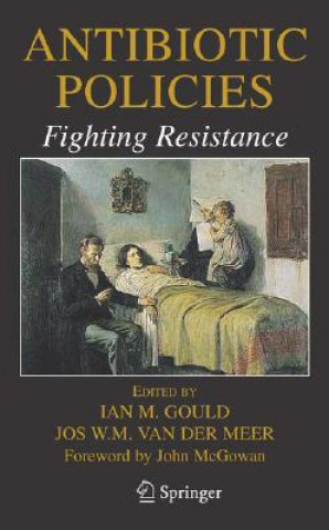 Könyv Antibiotic Policies: Fighting Resistance Ian M. Gould