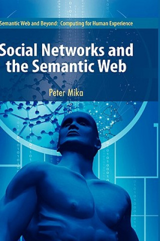 Kniha Social Networks and the Semantic Web Peter Mika