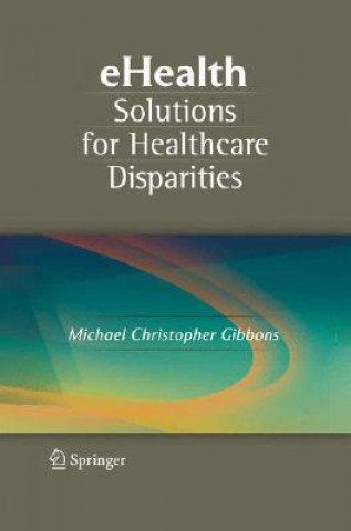 Könyv eHealth Solutions for Healthcare Disparities Michael Christopher Gibbons