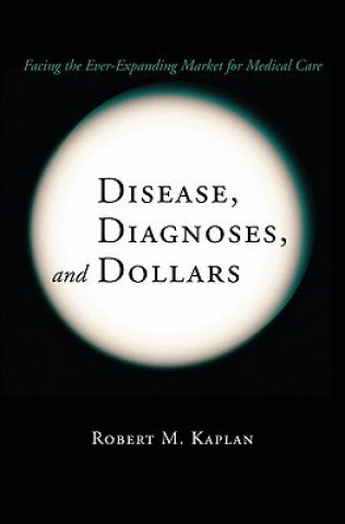 Kniha Disease, Diagnoses, and Dollars Robert M. Kaplan