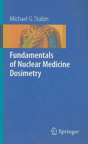 Könyv Fundamentals of Nuclear Medicine Dosimetry Michael G. Stabin