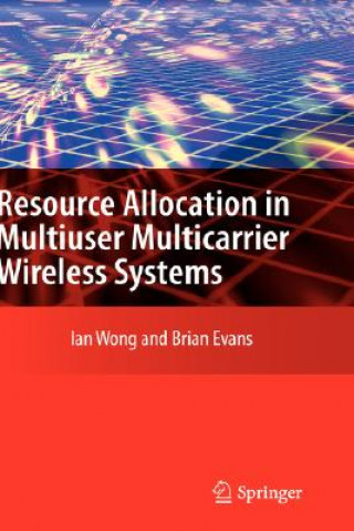 Książka Resource Allocation in Multiuser Multicarrier Wireless Systems Ian C. Wong