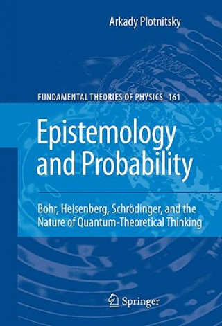 Könyv Epistemology and Probability Arkady Plotnitsky