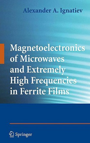 Carte Magnetoelectronics of Microwaves and Extremely High Frequencies in Ferrite Films Alexander A. Ignatiev