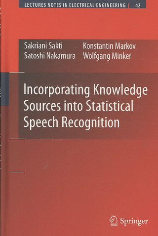 Knjiga Incorporating Knowledge Sources into Statistical Speech Recognition Sakriani Sakti