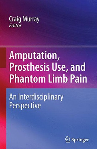 Książka Amputation, Prosthesis Use, and Phantom Limb Pain Craig Murray