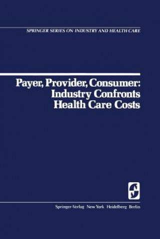 Carte Payer, Provider, Consumer: Industry Confronts Health Care Costs D.C. Walsh