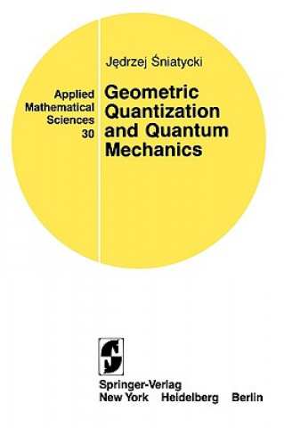 Kniha Geometric Quantization and Quantum Mechanics Jedrzej Sniatycki