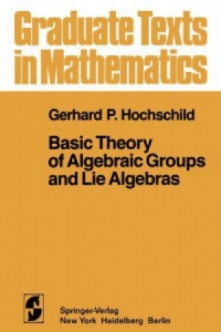 Kniha Basic Theory of Algebraic Groups and Lie Algebras G. P. Hochschild