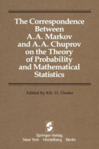 Książka The Correspondence Between A. A. Markov and A. A. Chuprov on the Theory of Probability and Mathematical Statistics Kh.O. Ondar