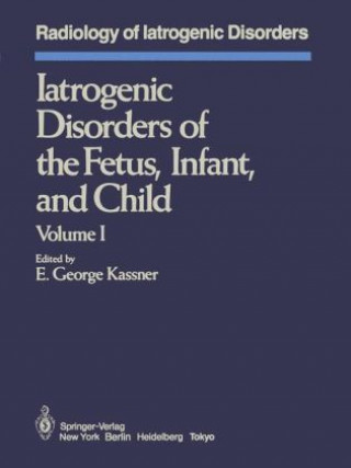 Książka Iatrogenic Disorders of the Fetus, Infant, and Child E.G. Kassner