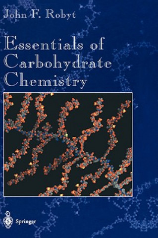 Könyv Essentials of Carbohydrate Chemistry John F. Robyt