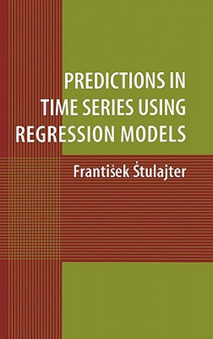 Książka Predictions in Time Series Using Regression Models Frantisek Stulajter