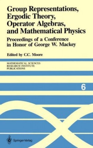 Kniha Group Representations, Ergodic Theory, Operator Algebras, and Mathematical Physics Calvin C. Moore