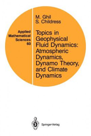 Kniha Topics in Geophysical Fluid Dynamics: Atmospheric Dynamics, Dynamo Theory, and Climate Dynamics M. Ghil