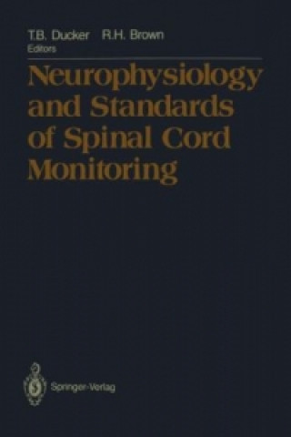 Kniha Neurophysiology and Standards of Spinal Cord Monitoring Thomas B. Ducker