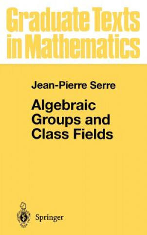 Kniha Algebraic Groups and Class Fields Jean-Pierre Serre