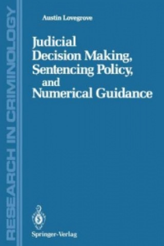 Carte Judicial Decision Making, Sentencing Policy, and Numerical Guidance Austin Lovegrove