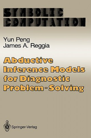Book Abductive Inference Models for Diagnostic Problem-Solving Yun Peng