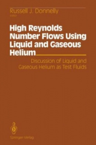 Carte High Reynolds Number Flows Using Liquid and Gaseous Helium Russell J. Donnelly