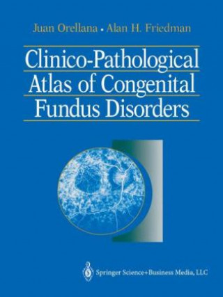 Könyv Clinico-Pathological Atlas of Congenital Fundus Disorders Juan Orellana