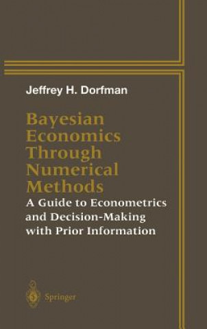 Kniha Bayesian Economics Through Numerical Methods Jeffrey H. Dorfman
