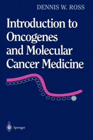 Könyv Introduction to Oncogenes and Molecular Cancer Medicine Dennis W. Ross