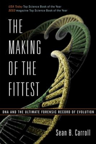 Könyv Making of the Fittest DNA and the Ultimate Forensic Record of Evolution Sean B. Carroll