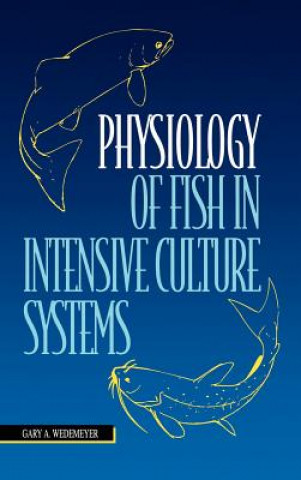 Book Physiology of Fish in Intensive Culture Systems Gary A. Wedemeyer