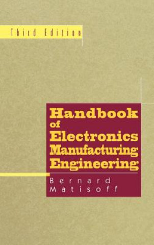Kniha Handbook of Electronics Manufacturing Engineering Bernie Matisoff
