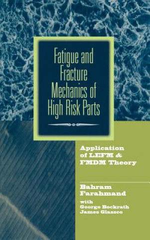 Könyv Fatigue and Fracture Mechanics of High Risk Parts Bahram Farahmand