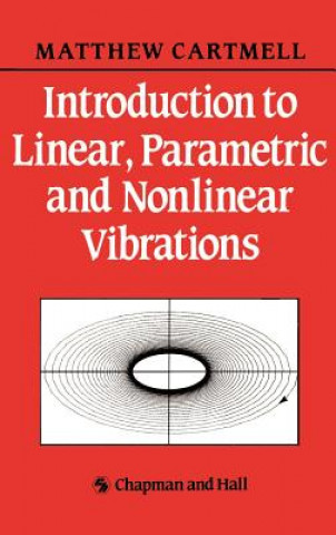 Książka Introduction to Linear, Parametric and Non-Linear Vibrations M. C. Cartmell