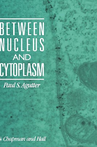 Kniha Between Nucleus and Cytoplasm Paul Agutter