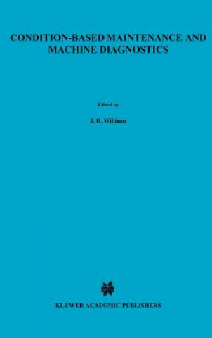 Knjiga Condition-based Maintenance and Machine Diagnostics J. H. Williams