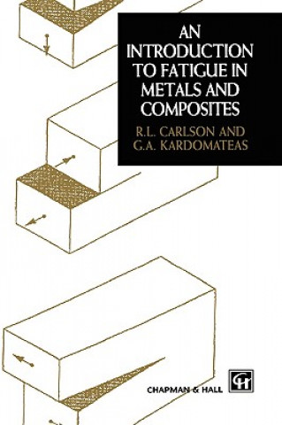 Carte Introduction to Fatigue in Metals and Composites R.L. Carlson